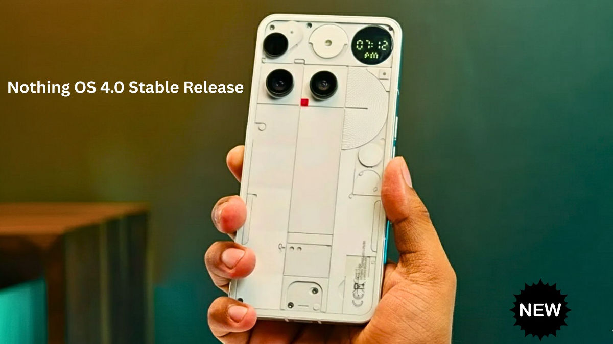 Nothing OS 4.0 Stable Release: A Major Upgrade for Nothing Phone Users